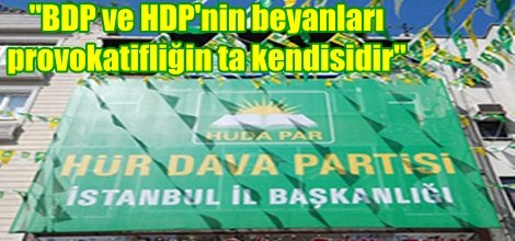 "BDP ve HDP'nin beyanları provokatifliğin ta kendisidir"