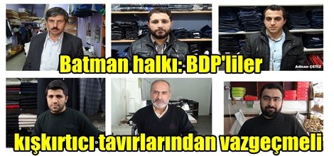Batman halkı: BDP'liler kışkırtıcı tavırlarından vazgeçmeli