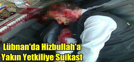 Lübnan'da Hizbullah'a Yakın Yetkiliye Suikast
