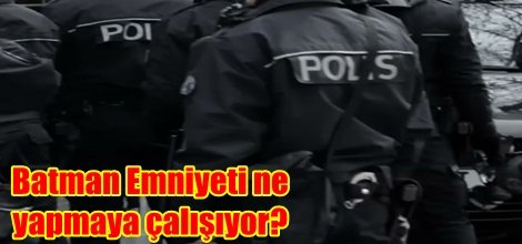 Batman Emniyeti ne yapmaya çalışıyor?