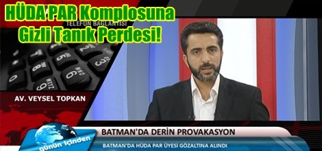 HÜDA PAR Komplosuna Gizli Tanık Perdesi!