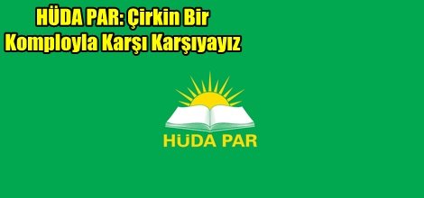 HÜDA PAR: Çirkin Bir Komployla Karşı Karşıyayız