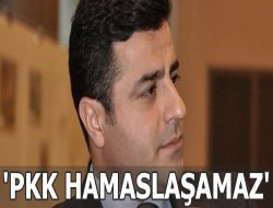 'PKK Hamaslaşamaz'