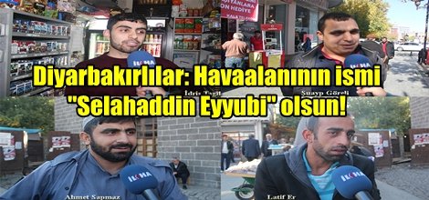Diyarbakırlılar: Havaalanının ismi "Selahaddin Eyyubi" olsun!