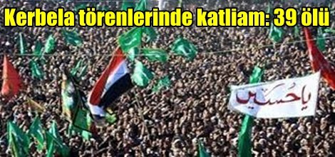 Kerbela törenlerinde katliam: 39 ölü