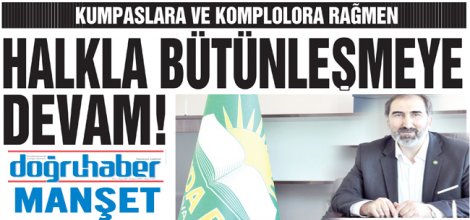 Kumpaslara ve Komplolara rağmen Halkla bütünleşmeye devam!