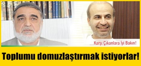 Toplumu domuzlaştırmak istiyorlar!