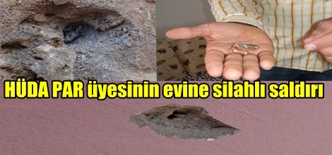 HÜDA PAR üyesinin evine silahlı saldırı
