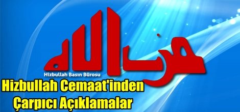 Hizbullah Cemaat'inden Çarpıcı Açıklamalar