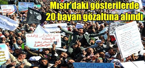 Mısır'daki gösterilerde 20 bayan gözaltına alındı