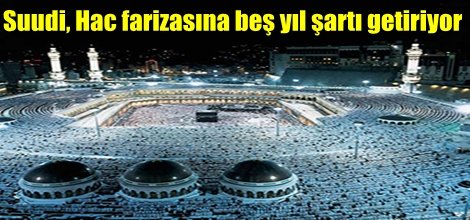 Suudi, Hac farizasına beş yıl şartı getiriyor