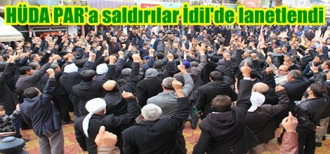 HÜDA PAR'a saldırılar İdil'de lanetlendi