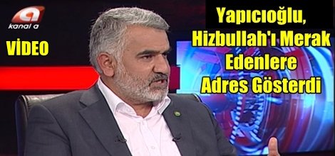 Yapıcıoğlu, Hizbullah'ı Merak Edenlere Adres Gösterdi
