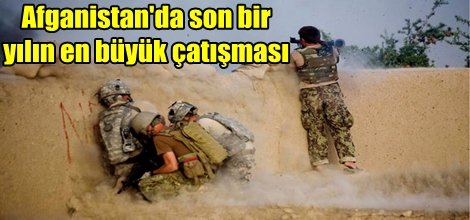 Afganistan'da son bir yılın en büyük çatışması