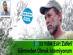 33 Yıllık Esir: Zaferi Görmeden Ölmek İstemiyorum