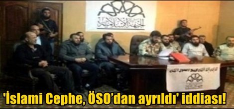 'İslami Cephe, ÖSO’dan ayrıldı' iddiası!