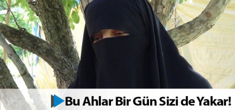 Bu Ahlar Bir Gün Sizi de Yakar!