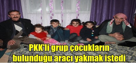 PKK'li grup çocukların bulunduğu aracı yakmak istedi