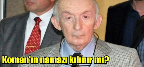 Koman'ın namazı kılınır mı?