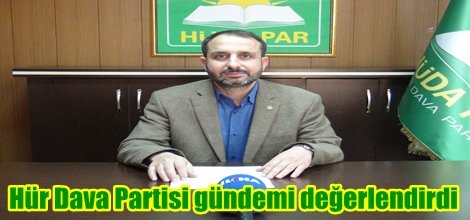 Hür Dava Partisi gündemi değerlendirdi