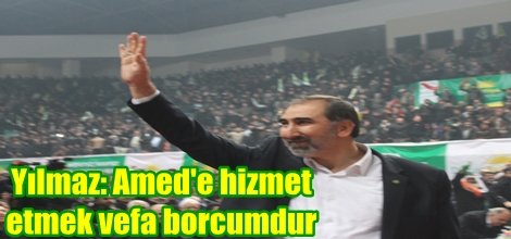 Yılmaz: Amed'e hizmet etmek vefa borcumdur