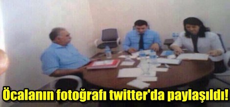 Öcalanın fotoğrafı twitter'da paylaşıldı!