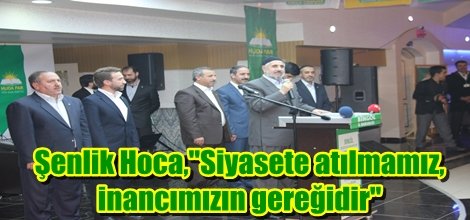 Şenlik Hoca,"Siyasete atılmamız, inancımızın gereğidir"