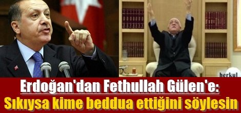 Erdoğan'dan Fethullah Gülen'e: Sıkıysa kime beddua ettiğini söylesin