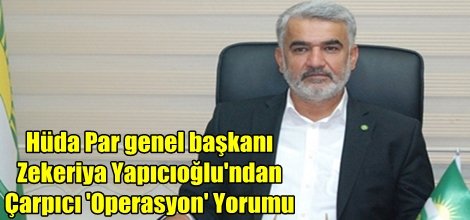 Yapıcıoğlu'ndan Çarpıcı 'Operasyon' Yorumu