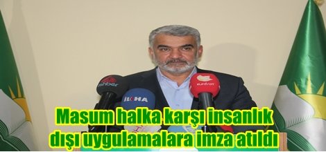 "Masum halka karşı insanlık dışı uygulamalara imza atıldı"