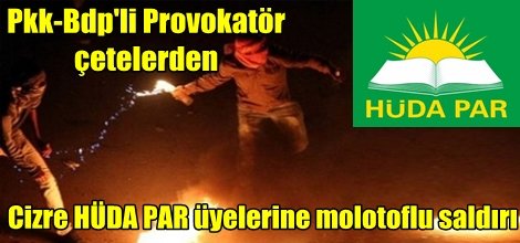 Cizre HÜDA PAR üyelerine molotoflu saldırı