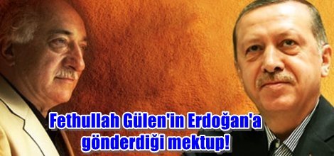 Fethullah Gülen'in Erdoğan'a gönderdiği mektup!