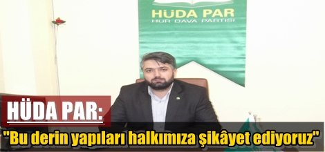 HÜDA PAR: "Bu derin yapıları halkımıza şikâyet ediyoruz"