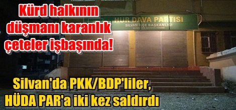 Silvan'da PKK/BDP'liler, HÜDA PAR'a iki kez saldırdı