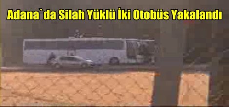 Adana`da Silah Yüklü İki Otobüs Yakalandı