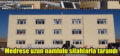 Medrese uzun namlulu silahlarla tarandı