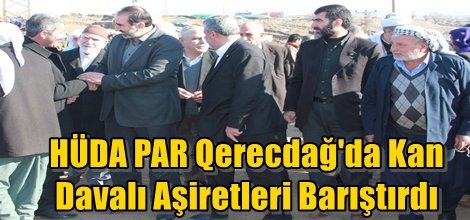 HÜDA PAR Qerecdağ'da Kan Davalı Aşiretleri Barıştırdı