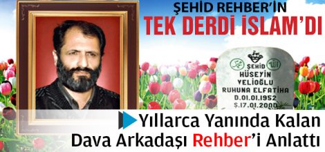 Yıldönümünde Dava Arkadaşının Dilinden `ŞEHİD REHBER`