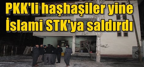 PKK'li haşhaşiler yine  İslami STK'ya saldırdı