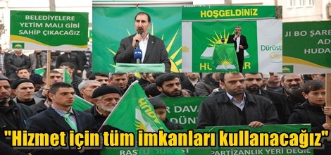 "Hizmet için tüm imkanları kullanacağız"