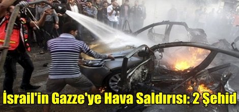 İsrail'in Gazze'ye Hava Saldırısı: 2 Şehid