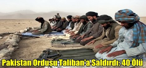 Pakistan Ordusu Taliban'a Saldırdı: 40 Ölü
