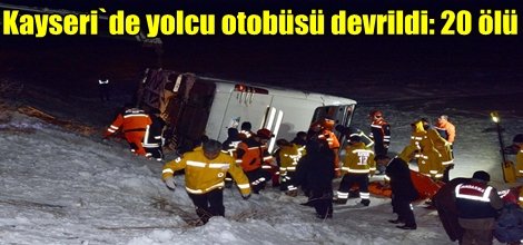 Kayseri`de yolcu otobüsü devrildi: 20 ölü
