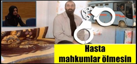 Hasta mahkumlar ölmesin