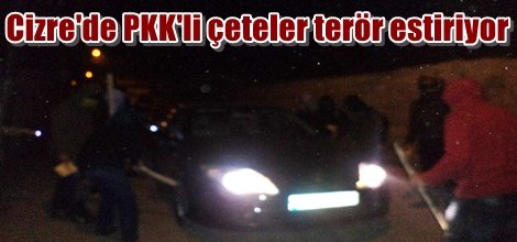 Cizre'de PKK'li çeteler terör estiriyor