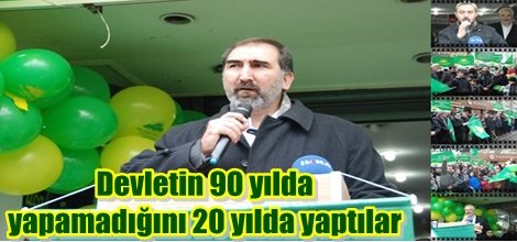 "Devletin 90 yılda yapamadığını 20 yılda yaptılar"