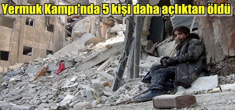 Yermuk Kampı'nda 5 kişi daha açlıktan öldü