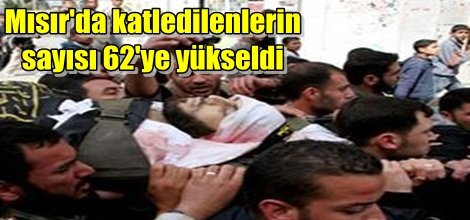 Mısır'da katledilenlerin sayısı 62'ye yükseldi