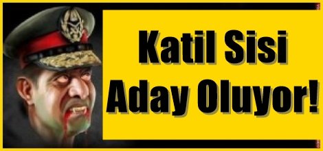 Katil Sisi Cumhurbaşkanlığına Aday Oluyor!