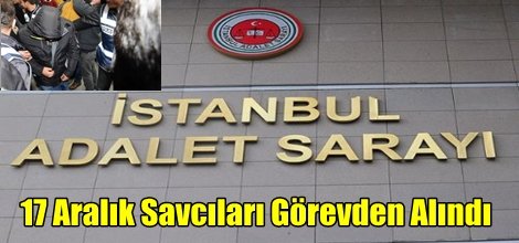 17 Aralık Savcıları Görevden Alındı